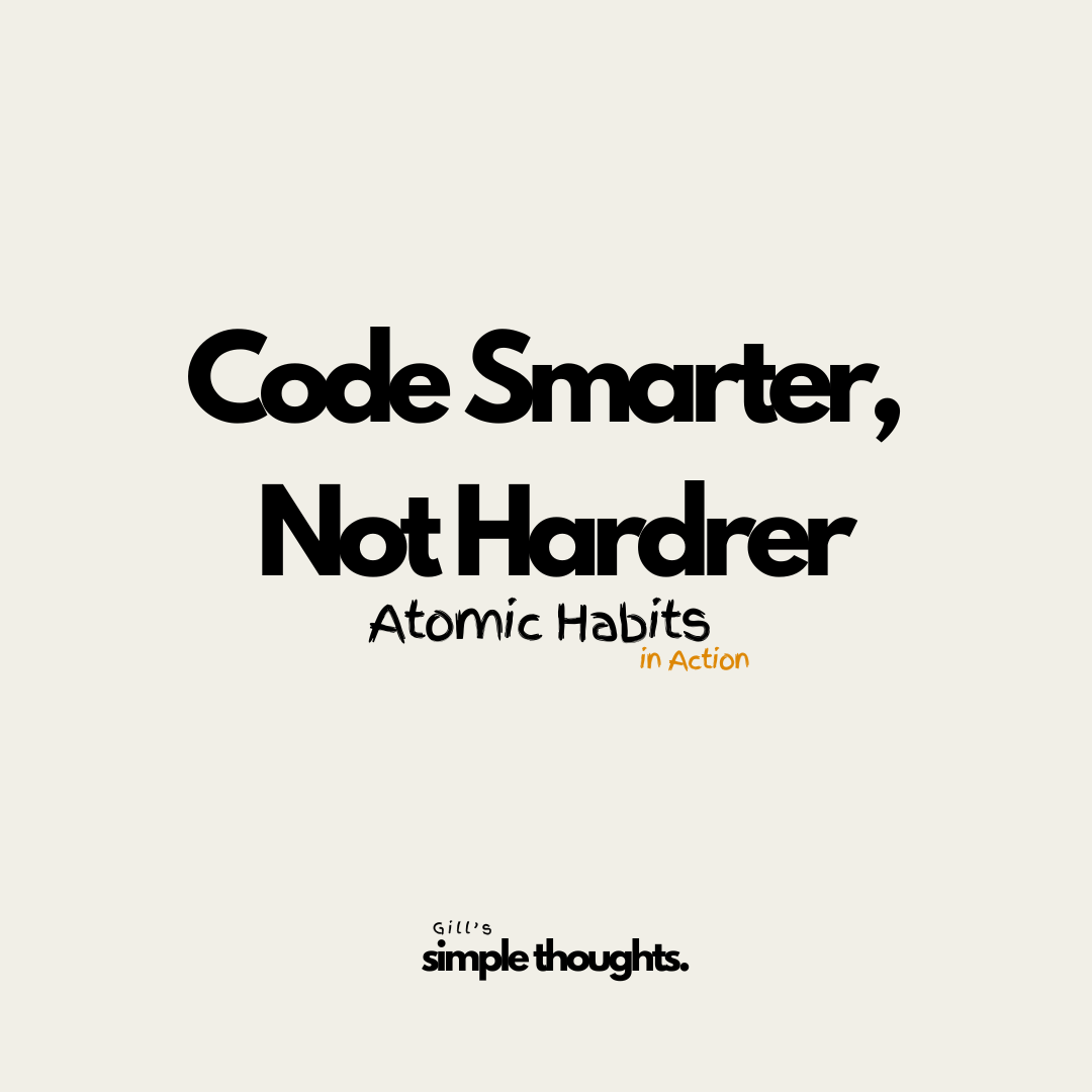 Code Smarter, Not Hardrer: Atomic Habits in action