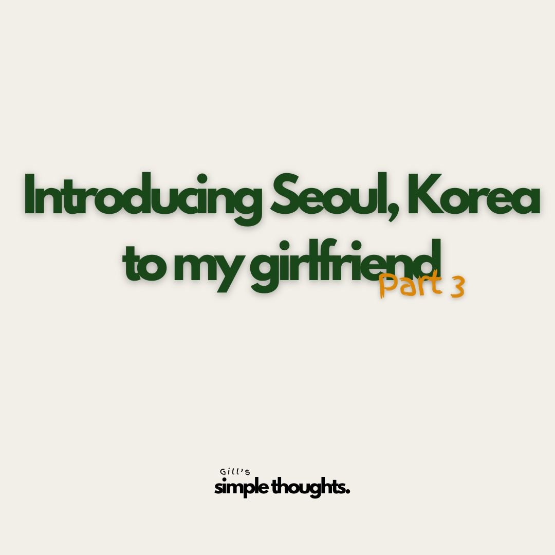 Introducing Seoul, Korea to my girlfriend -part 3-